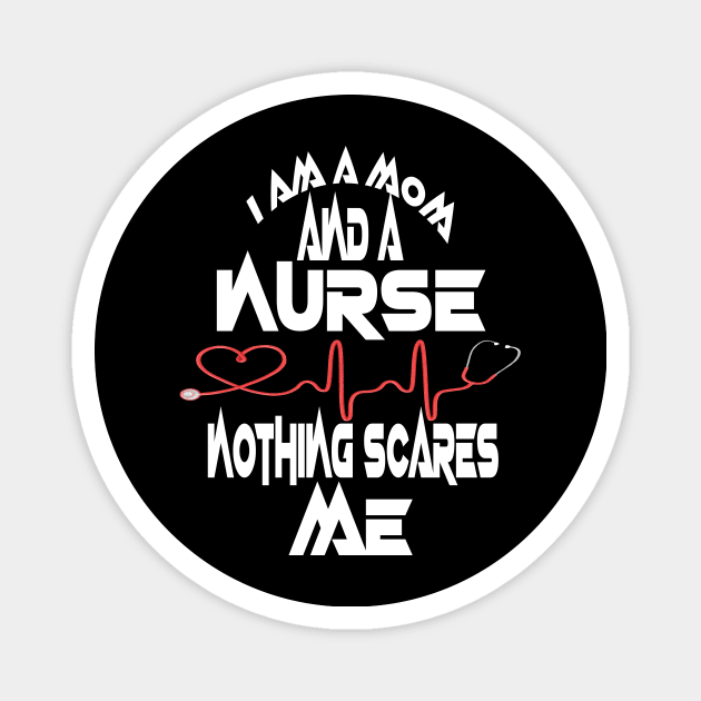 I Am A Mom and A Nurse Nothing Scares Me Magnet by Darwish